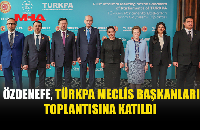 MECLİS BAŞKAN VEKİLİ ÖZDENEFE, TÜRKPA MECLİS BAŞKANLARI TOPLANTISINA KATILDI