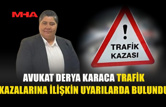 KARACA: TRAFİKTE İHMALLER CAN ALMAYA DEVAM EDİYOR