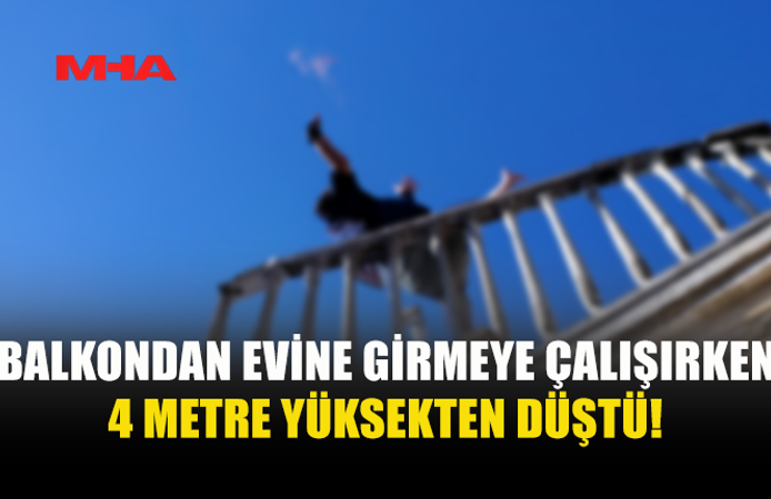 40 YAŞINDAKİ ŞAHIS 4 METREDEN DÜŞEREK YARALANDI