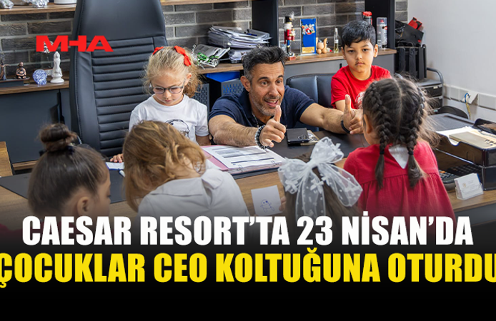 CAESAR RESORT’TA MİNİKLERE ÖZEL 23 NİSAN KUTLAMASI