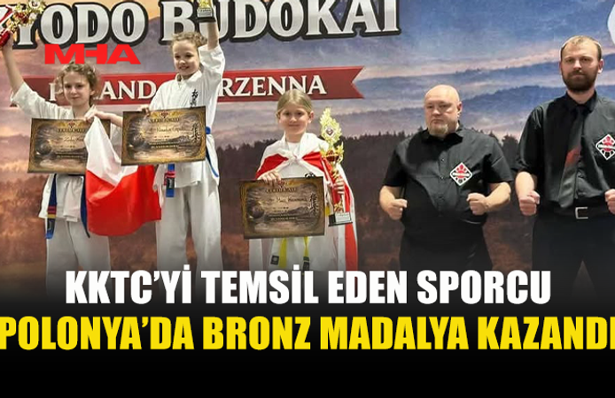 KKTC’Yİ POLONYA’DA TEMSİL ETTİ, BRONZ KAZANDI