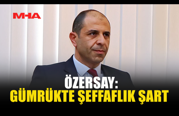 ÖZERSAY: GÜMRÜKTE İNCELEME YAPILMALI