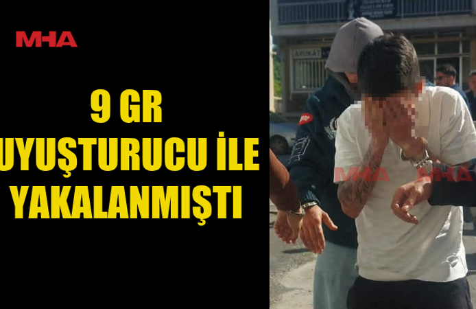 9 GR MADDE İLE YAKALANAN ZANLI TEMİNATA BAĞLANDI