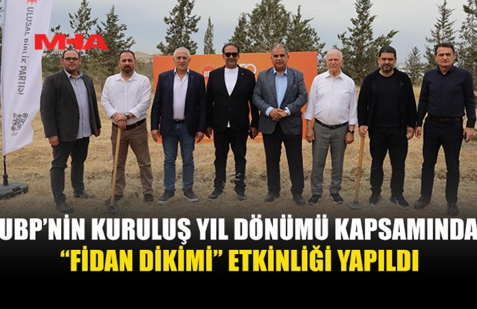 UBP 50. YILINDA “FİDAN DİKİMİ ŞÖLENİ” DÜZENLEDİ