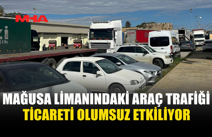 MAĞUSA LİMANI’NDA ARAÇ YOĞUNLUĞU TİCARETİ VURUYOR