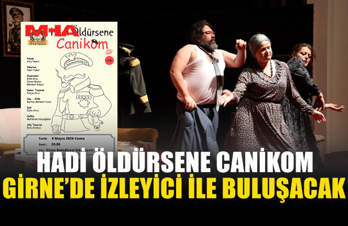 “HADİ ÖLDÜRSENE CANİKOM” GİRNE’DE SAHNE ALIYOR