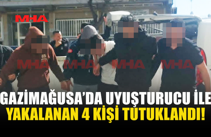 GAZİMAĞUSA'DA UYUŞTURUCU OPERASYONUNDA 4 TUTUKLU!