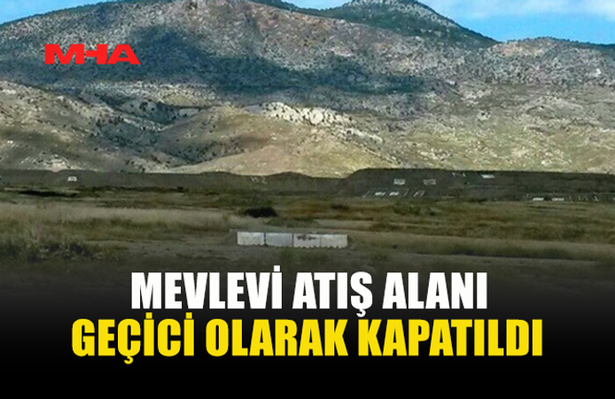 MEVLEVİ ATIŞ ALANINDA PATLAMAMIŞ MÜHİMMAT ARAMASI BAŞLADI