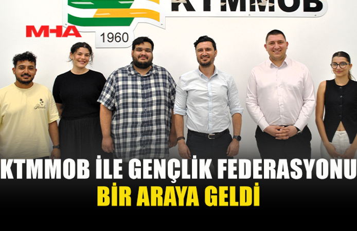 KTMMOB GENEL BAŞKANI ÇELİK, GENÇLİK FEDERASYONU İLE GÖRÜŞTÜ