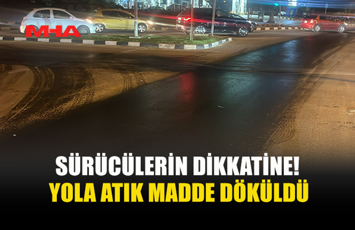 GÖNYELİ AĞILLAR ÇEMBERİ BÖLGESİNDE YOLA ATIK MADDE DÖKÜLDÜ