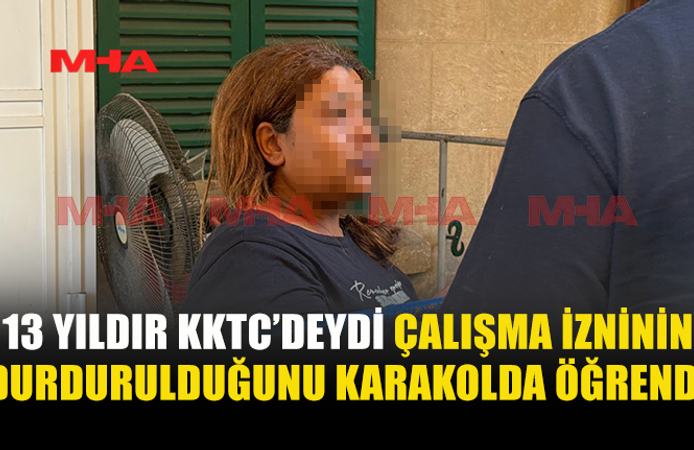 13 YILDIR KKTC’DEYDİ, SINIR DIŞI RİSKİYLE KARŞI KARŞIYA