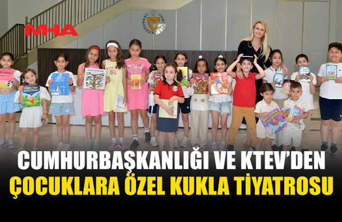 CUMHURBAŞKANLIĞI İLE KTEV İŞ BİRLİĞİNDE ÇOCUKLARA YÖNELİK KUKLA TİYATROSU SAHNELENDİ