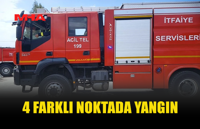 4 FARKLI NOKTADA YANGIN MEYDANA GELDİ