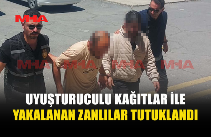 UY*ŞTURUCULU KAĞITLAR İLE YAKALANAN İKİ KİŞİ TUTUKLANDI