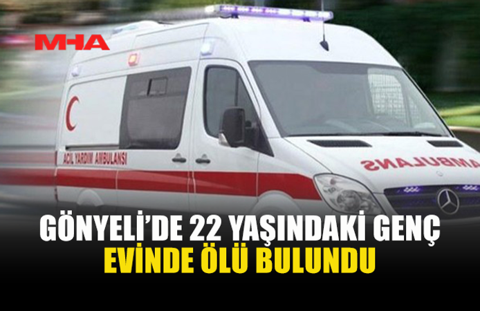 22 YAŞINDAKİ ŞAHIS EVİNDE HAYATINI KAYBETTİ