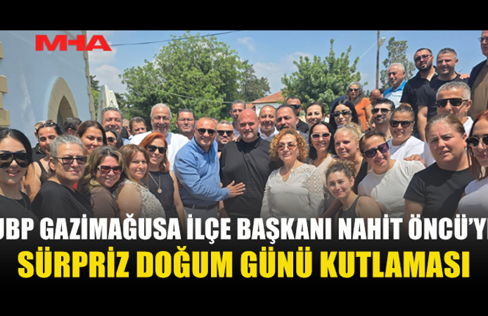 NAHİT ÖNCÜ’YE SÜRPRİZ DOĞUM GÜNÜ KUTLAMASI