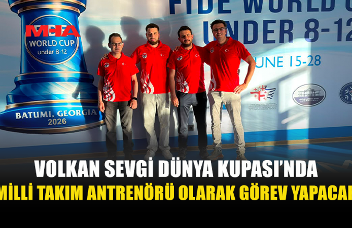 FM VOLKAN SEVGİ FIDE DÜNYA KUPASI’NDA GÖREV ALACAK