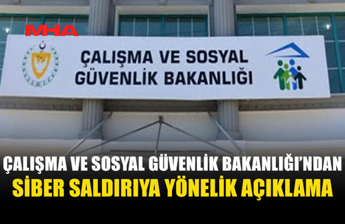 ÇALIŞMA VE SOSYAL GÜVENLİK BAKANLIĞI’NDAN “SİBER SALDIRI” AÇIKLAMASI