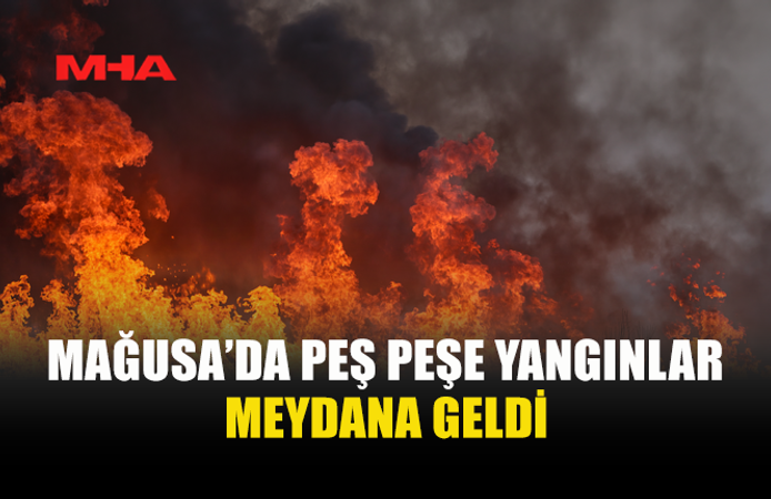GAZİMAĞUSA'DA 3 FARKLI NOKTADA YANGIN MEYDANA GELDİ