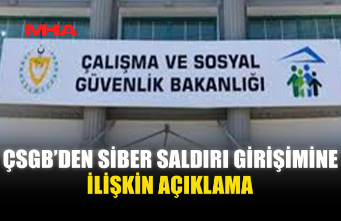 ÇSGB’DEN SİBER SALDIRI SONRASI GÜVENLİK AÇIKLAMASI