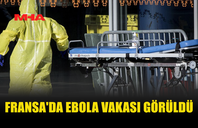 FRANSA’DA EBOLA ALARMI: İLK VAKA TESPİT EDİLDİ