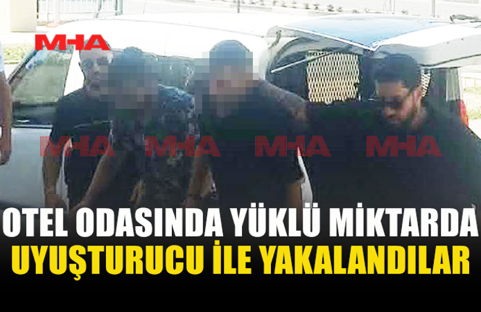 OTEL ODASINA NARKOTİK BASKINI: UY*ŞTURUCU İLE YAKALANDILAR