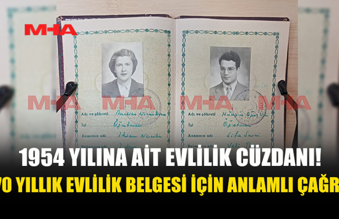 1954 TARİHLİ EVLİLİK CÜZDANI AİLEYE TESLİM EDİLECEK