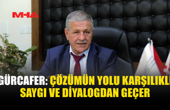GÜRCAFER: “HUKUKİ SÜREÇLER SİYASİ BASKIYA DÖNÜŞMEMELİ”