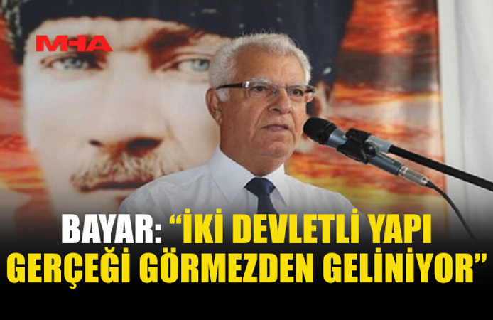 BAYAR: “KIBRIS’TA İKİ HALK VE İKİ DEVLET VARDIR”