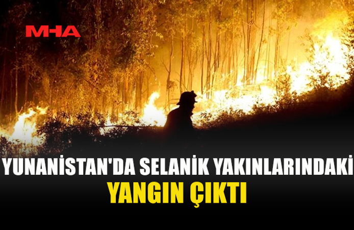 YUNANİSTAN'DA SELANİK YAKINLARINDAKİ KUFALYA BÖLGESİNDE ORMAN YANGINI ÇIKTI