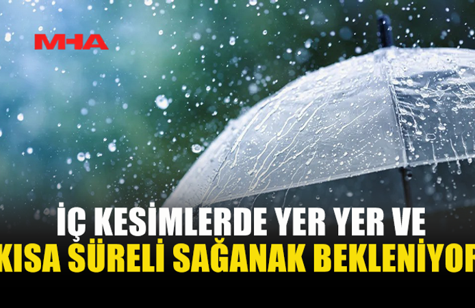 METEOROLOJİDEN İÇ KESİMLERDE SAĞANAK UYARISI
