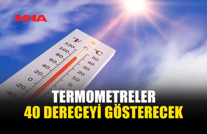 HAVA SICAKLIĞI 40 DERECEYE KADAR YÜKSELECEK