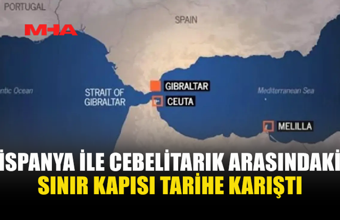 TARİHİ ANLAŞMA YÜRÜRLÜĞE GİRDİ: CEBELİTARIK SINIRI KALKTI
