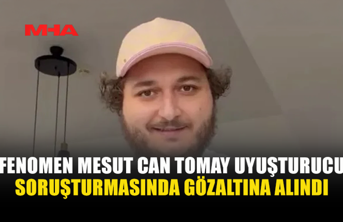 ÜNLÜ FENOMEN MESUT CAN TOMAY’A UY*ŞTURUCU SORUŞTURMASI