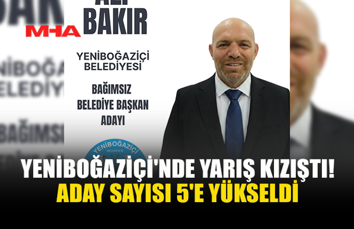 YENİBOĞAZİÇİ’NDE YARIŞ KIZIŞTI: ADAY SAYISI 5’E ÇIKTI