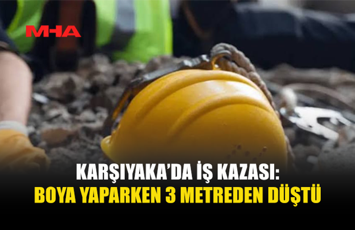 3 METRE YÜKSEKLİKTEN DÜŞEN İŞÇİ HASTANEYE KALDIRILDI