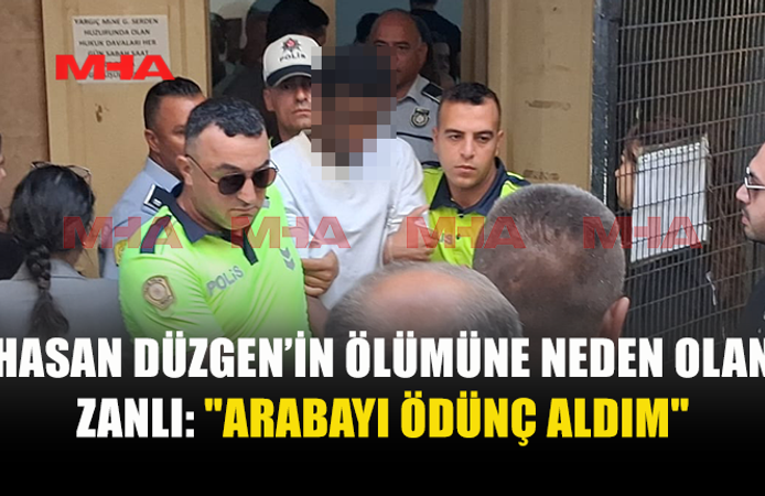 HASAN DÜZGEN’İN ÖLÜMÜNE NEDEN OLAN ZANLI CEZAEVİNE GÖNDERİLDİ