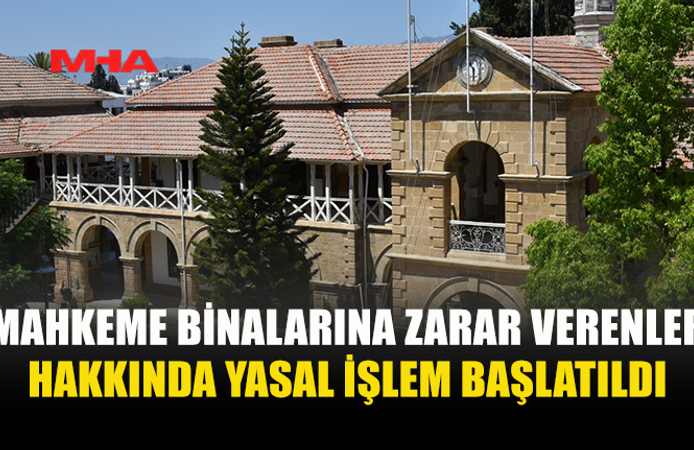 GİRNE VE LEFKOŞA KAZA MAHKEMELERİNE ZARAR VERENLER ŞİKÂYET EDİLDİ