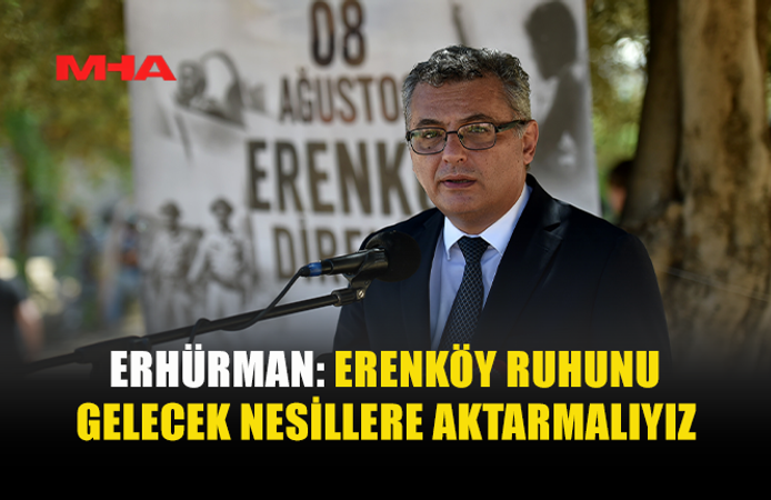ERHÜRMAN: ERENKÖY, KIBRIS TÜRK HALKININ ÖZGÜRLÜK İRADESİNİN SİMGESİDİR