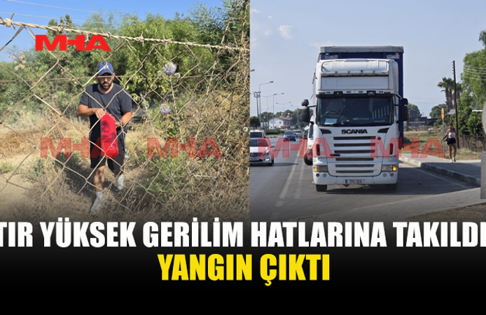 GAZİMAĞUSA’DA TIR’IN TAKILDIĞI ELEKTRİK TELLERİ YANGIN ÇIKARDI