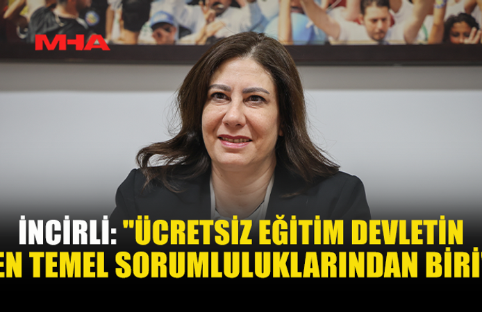 İNCİRLİ: KAMUSAL EĞİTİMİ GÜÇLENDİRMEK ÖNCELİKLİ HEDEFİMİZ