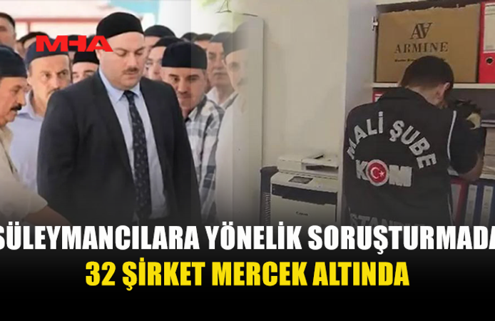 SÜLEYMANCILARA OPERASYON: 32 ŞİRKETİN ADI AÇIKLANDI
