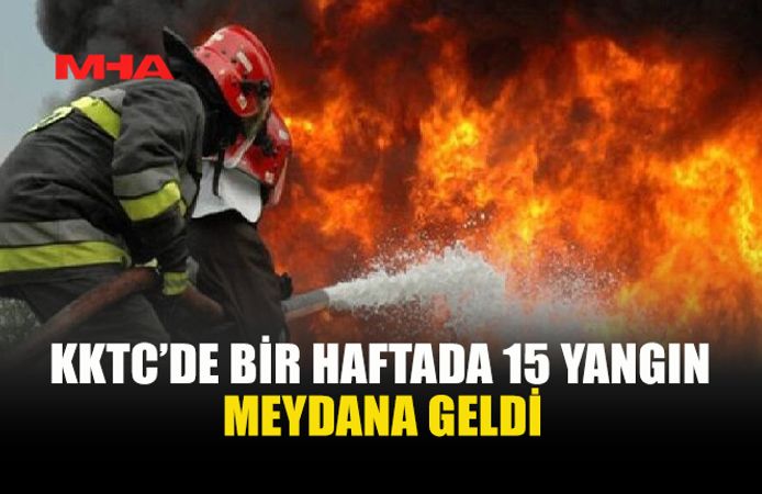BİR HAFTADA 15 YANGIN, 83 MİLYON TL’Yİ AŞAN ZARAR