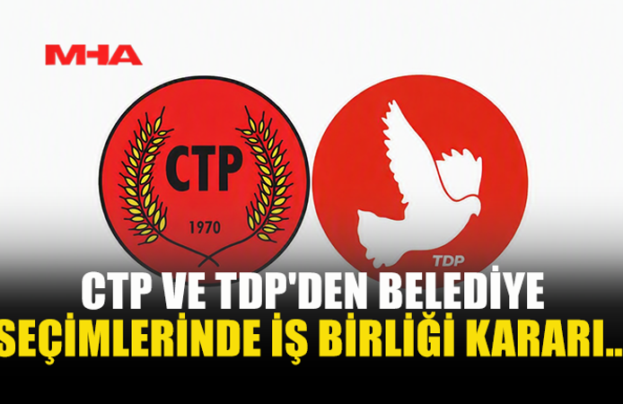 CTP VE TDP YEREL SEÇİMLERDE İŞ BİRLİĞİ KARARI ALDI