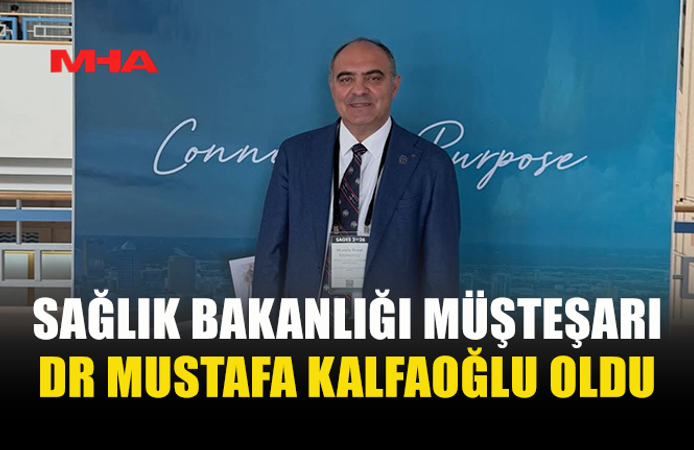SAĞLIK BAKANLIĞI MÜSTEŞARLIĞINA DR. MUSTAFA KALFAOĞLU ATANDI