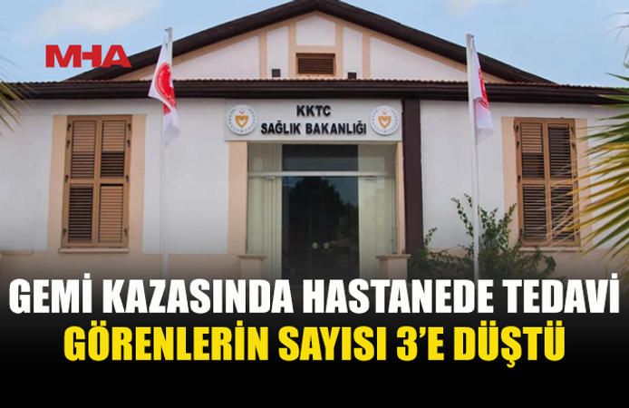 SAĞLIK BAKANLIĞI AÇIKLADI: GEMİ KAZASINDA HASTANEDE TEDAVİ GÖRENLERİN SAYISI 3’E DÜŞTÜ