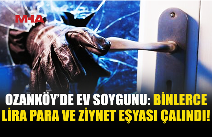 PENCEREYİ KIRIP EVE GİRDİLER: PARA VE ZİYNET EŞYASI ÇALINDI