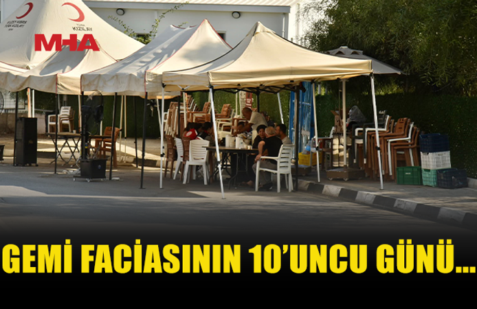 GEMİ FACİASINDA ARAMA ÇALIŞMALARI 10’UNCU GÜNÜNDE