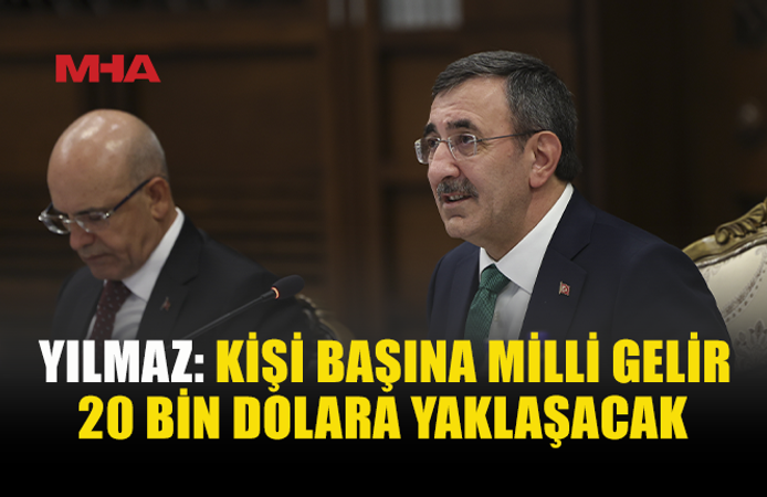YILMAZ: MİLLİ GELİR 2026 SONUNDA 1,8 TRİLYON DOLARI AŞACAK