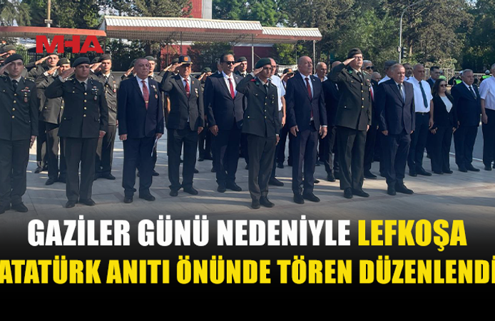 GAZİLER GÜNÜ LEFKOŞA’DA TÖRENLE KUTLANDI